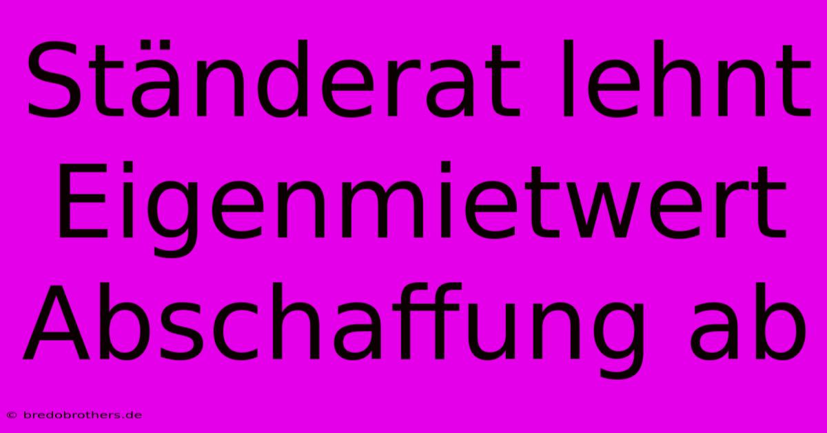 Ständerat Lehnt Eigenmietwert Abschaffung Ab