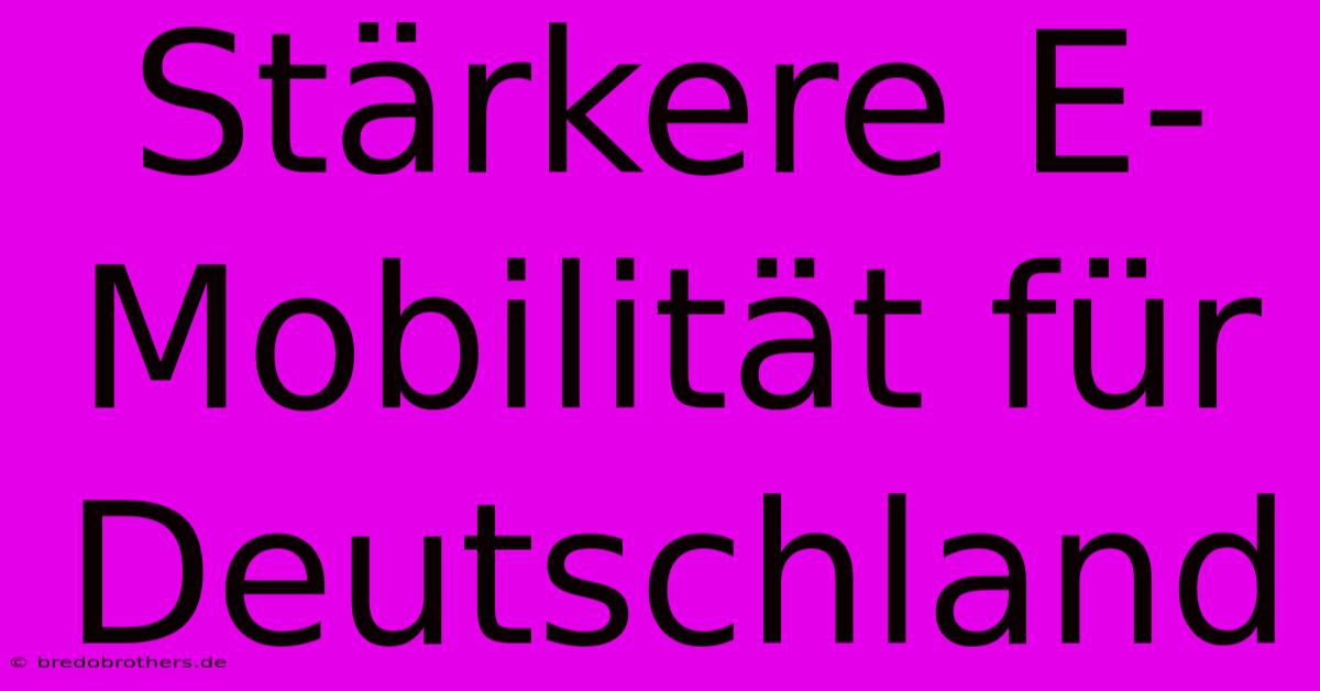 Stärkere E-Mobilität Für Deutschland