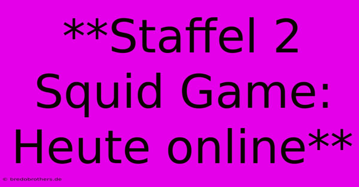 **Staffel 2 Squid Game:  Heute Online**