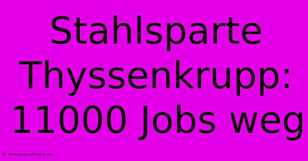 Stahlsparte Thyssenkrupp: 11000 Jobs Weg