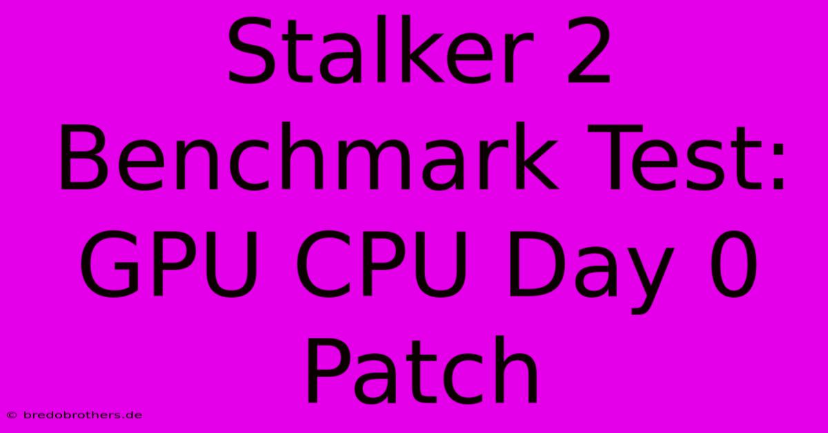 Stalker 2 Benchmark Test: GPU CPU Day 0 Patch