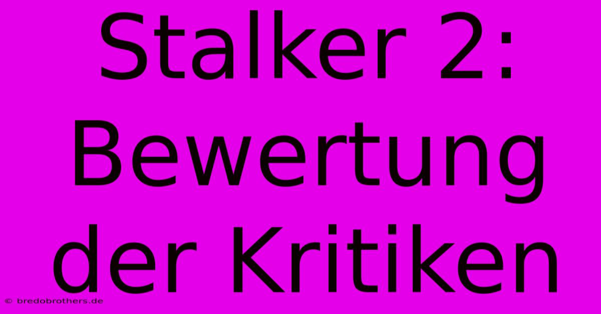 Stalker 2:  Bewertung Der Kritiken