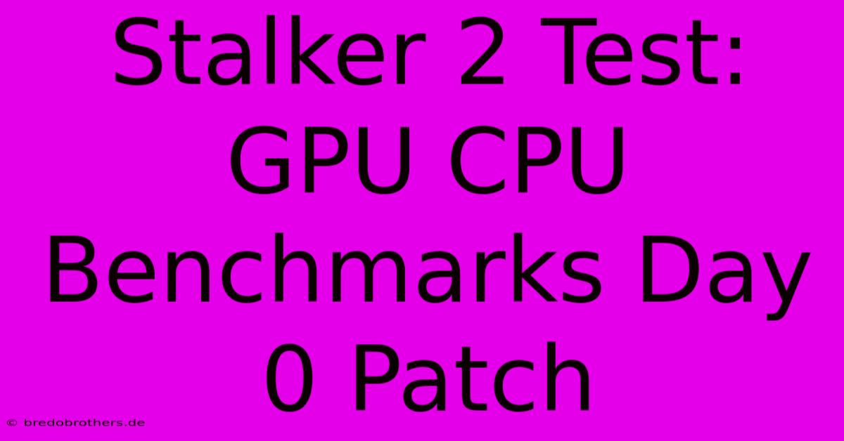 Stalker 2 Test: GPU CPU Benchmarks Day 0 Patch