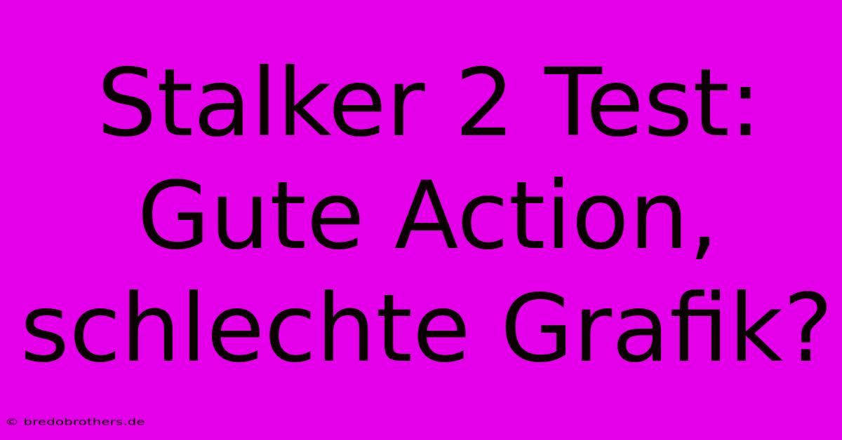 Stalker 2 Test:  Gute Action, Schlechte Grafik?