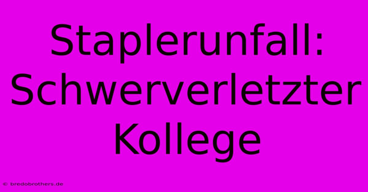 Staplerunfall: Schwerverletzter Kollege