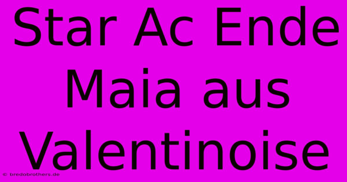 Star Ac Ende Maia Aus Valentinoise