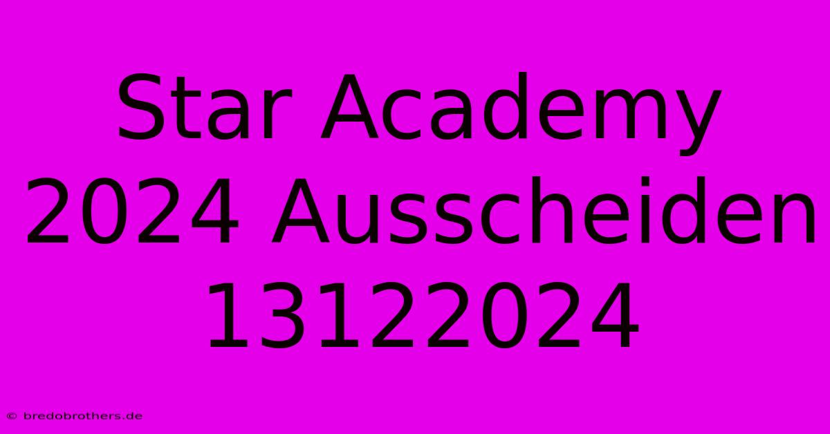 Star Academy 2024 Ausscheiden 13122024