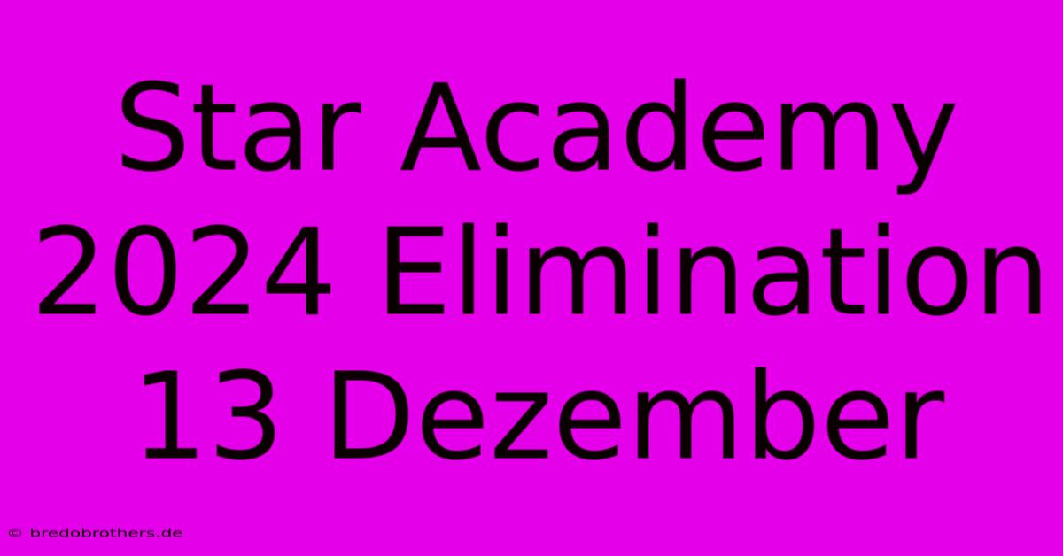 Star Academy 2024 Elimination 13 Dezember