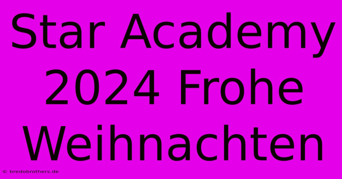 Star Academy 2024 Frohe Weihnachten