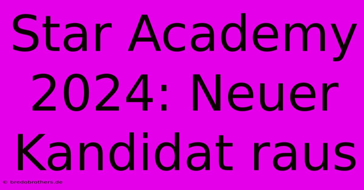 Star Academy 2024: Neuer Kandidat Raus