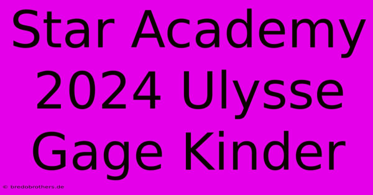 Star Academy 2024 Ulysse Gage Kinder