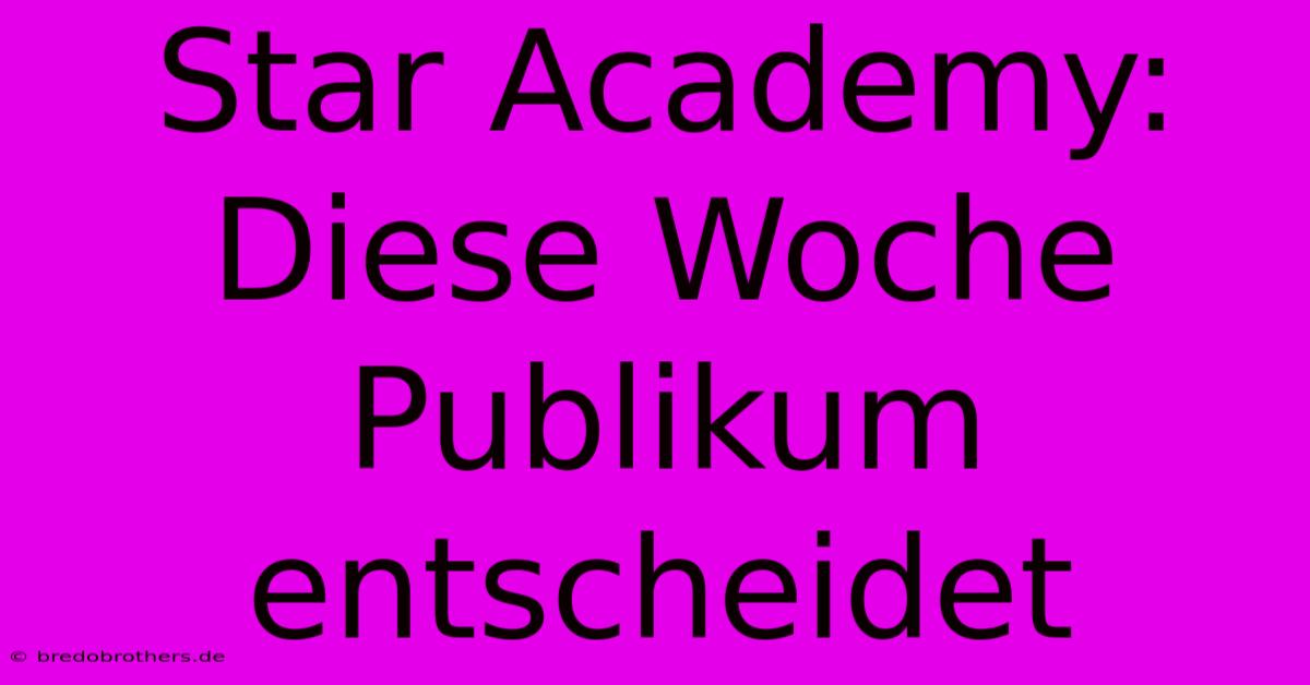 Star Academy: Diese Woche Publikum Entscheidet