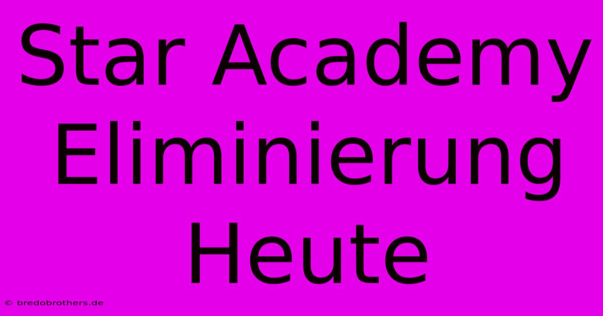 Star Academy Eliminierung Heute