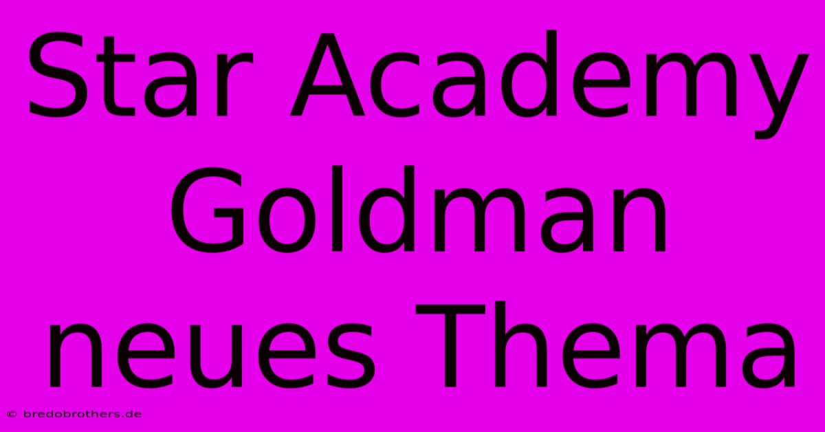 Star Academy Goldman Neues Thema