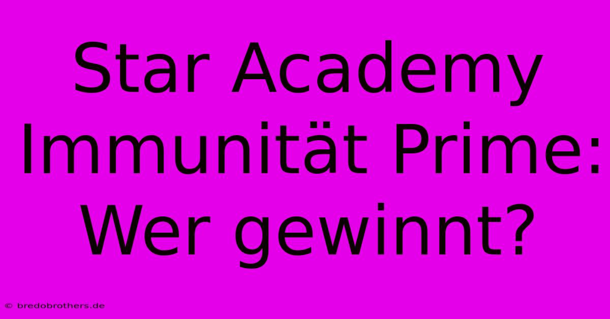 Star Academy Immunität Prime: Wer Gewinnt?