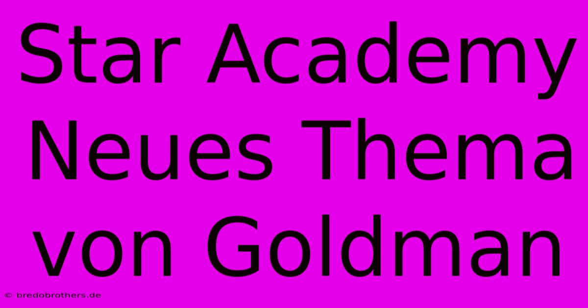 Star Academy Neues Thema Von Goldman