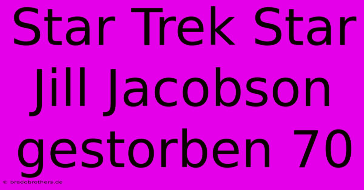 Star Trek Star Jill Jacobson Gestorben 70