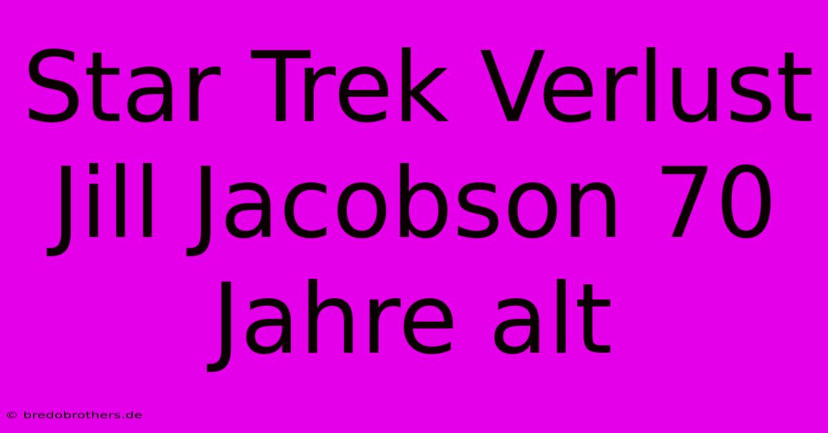 Star Trek Verlust Jill Jacobson 70 Jahre Alt