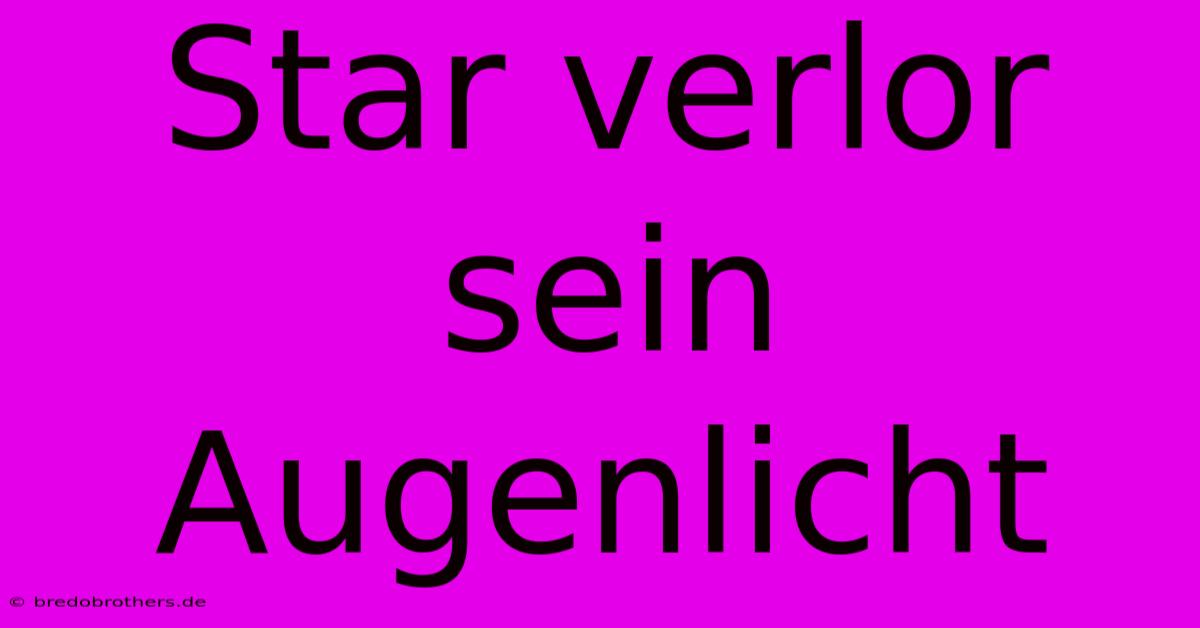 Star Verlor Sein Augenlicht