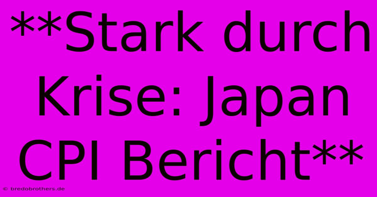 **Stark Durch Krise: Japan CPI Bericht**