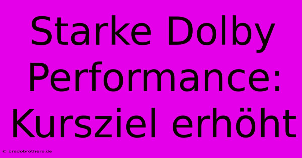 Starke Dolby Performance: Kursziel Erhöht