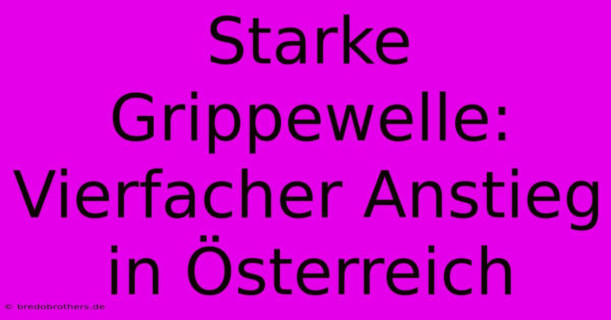 Starke Grippewelle: Vierfacher Anstieg In Österreich