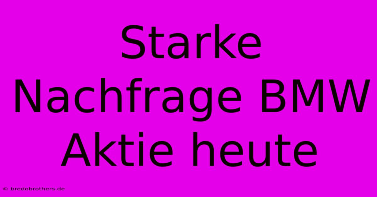 Starke Nachfrage BMW Aktie Heute