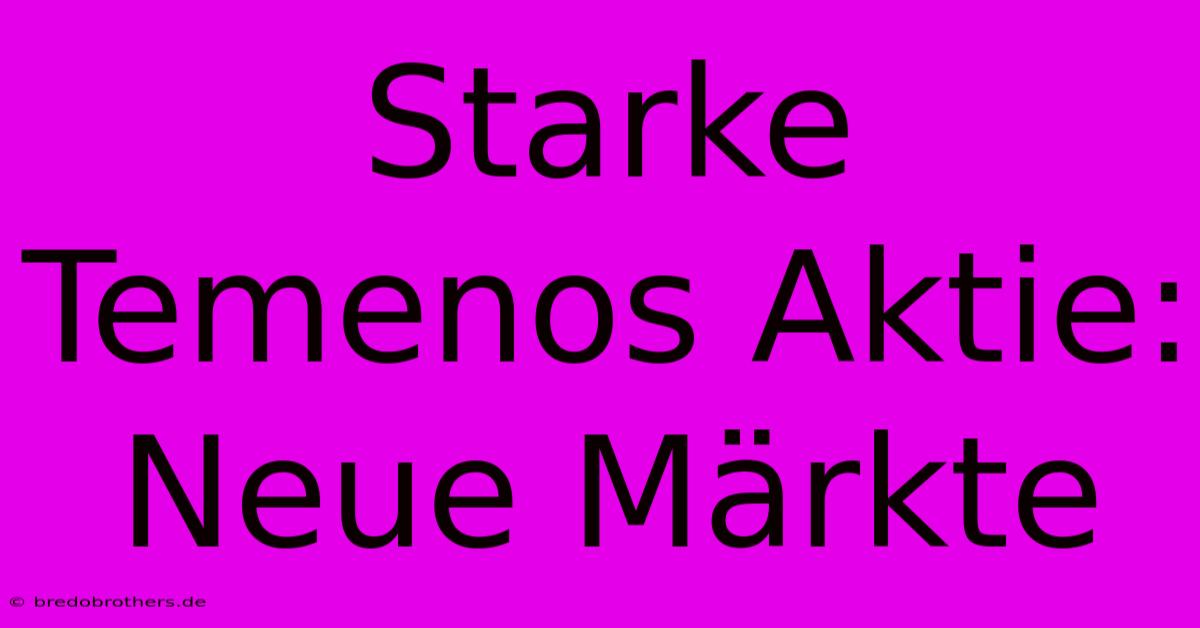 Starke Temenos Aktie: Neue Märkte