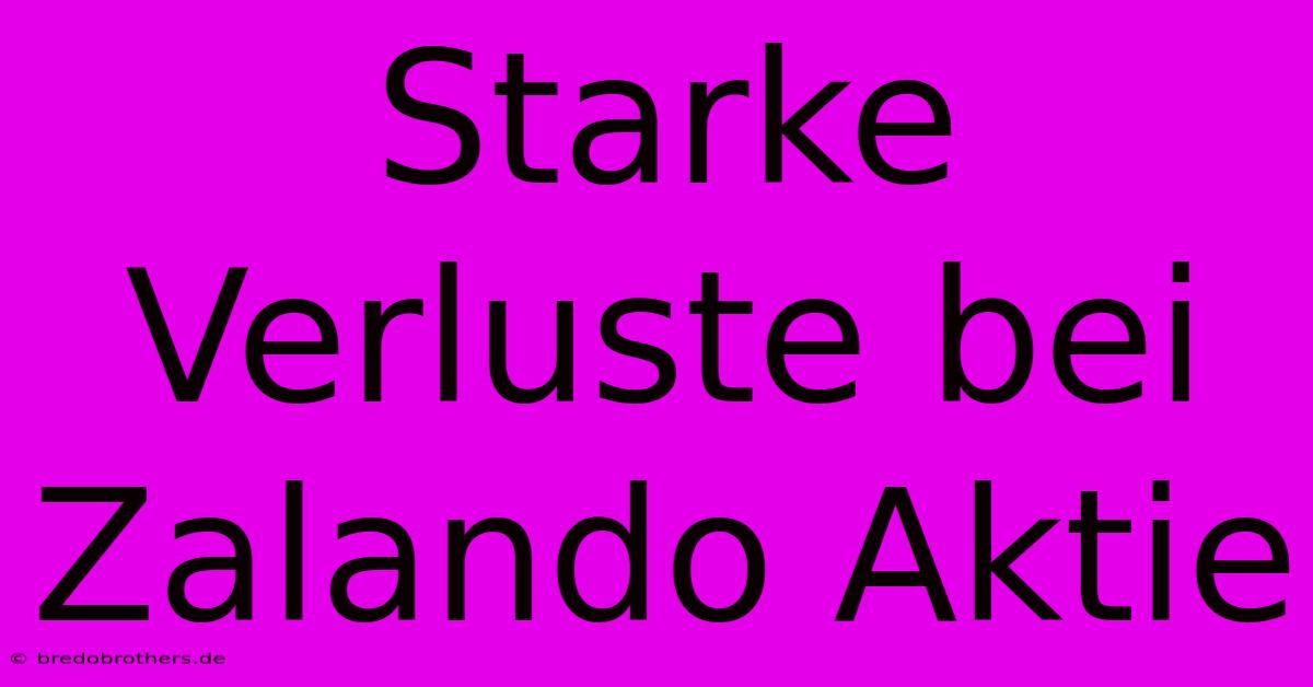 Starke Verluste Bei Zalando Aktie