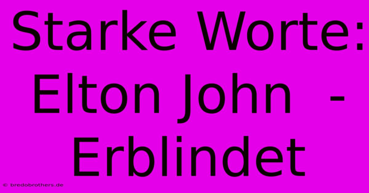 Starke Worte: Elton John  -  Erblindet