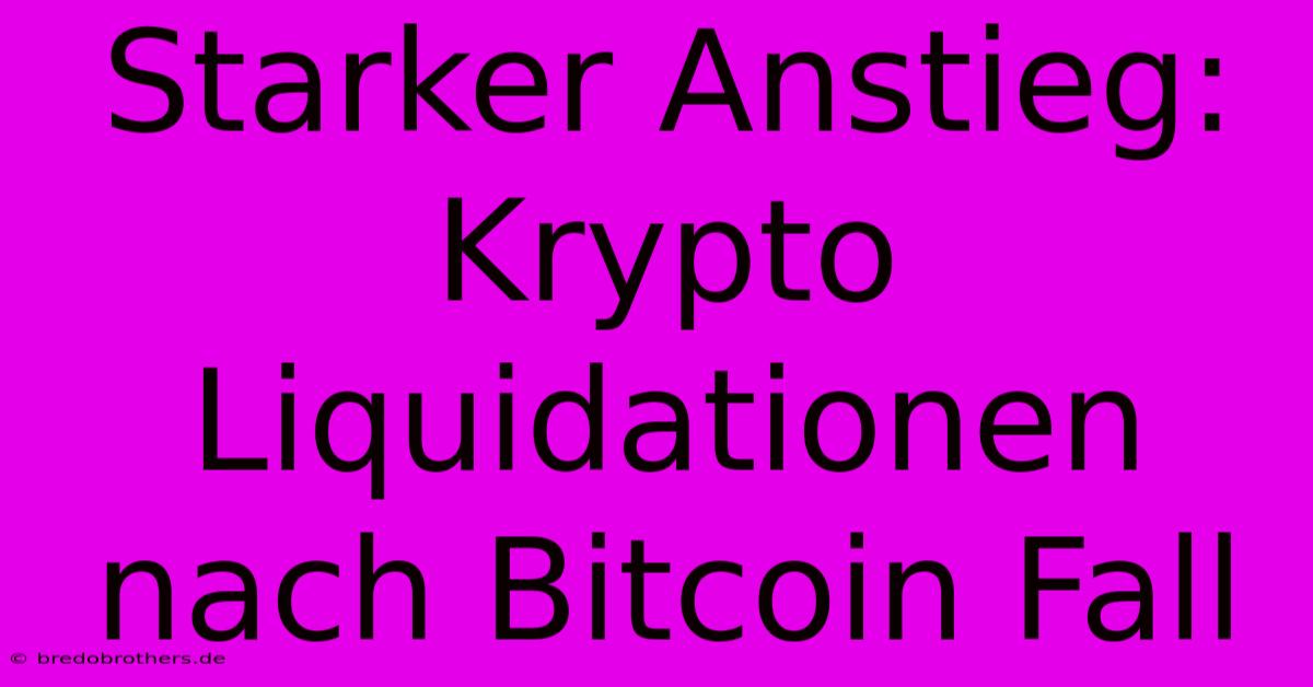 Starker Anstieg: Krypto Liquidationen Nach Bitcoin Fall