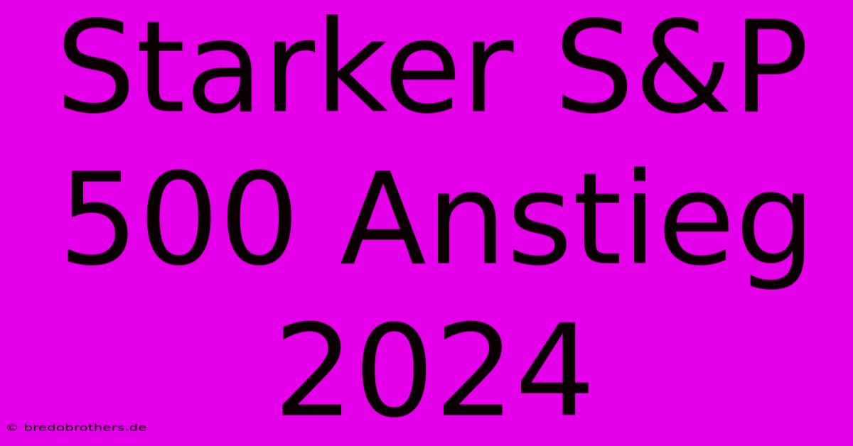 Starker S&P 500 Anstieg 2024