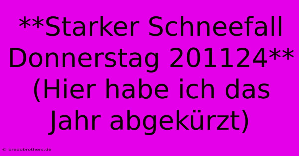 **Starker Schneefall Donnerstag 201124** (Hier Habe Ich Das Jahr Abgekürzt)