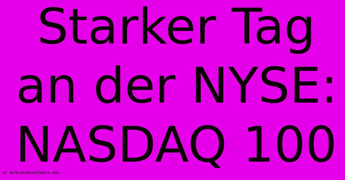 Starker Tag An Der NYSE: NASDAQ 100