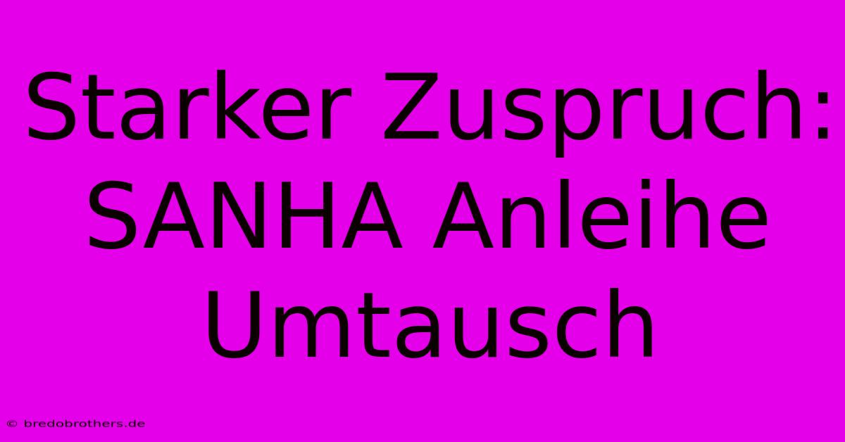 Starker Zuspruch: SANHA Anleihe Umtausch