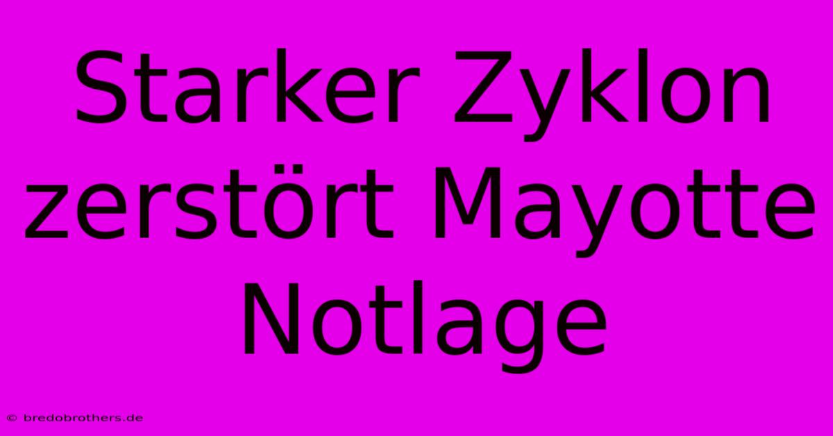 Starker Zyklon Zerstört Mayotte Notlage