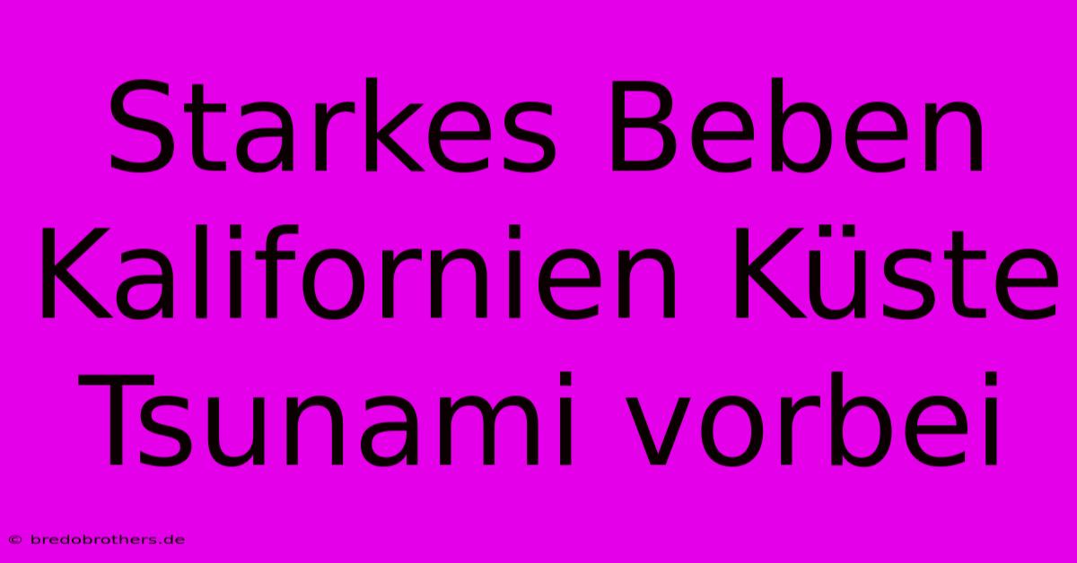 Starkes Beben Kalifornien Küste Tsunami Vorbei