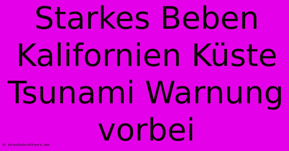 Starkes Beben Kalifornien Küste Tsunami Warnung Vorbei