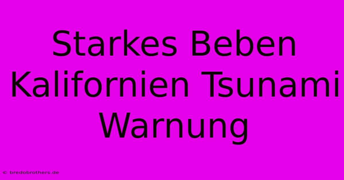 Starkes Beben Kalifornien Tsunami Warnung