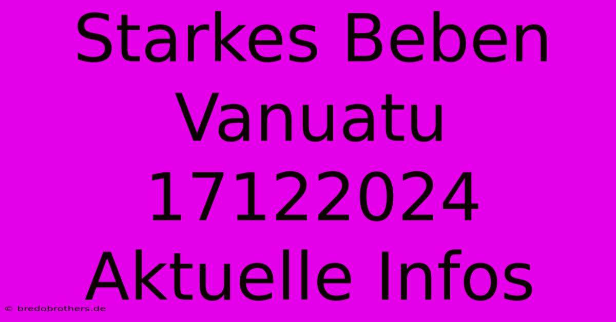 Starkes Beben Vanuatu 17122024 Aktuelle Infos