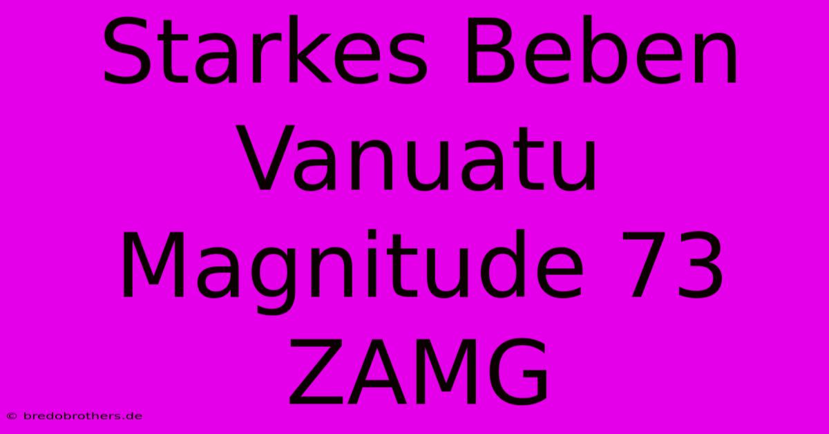 Starkes Beben Vanuatu Magnitude 73 ZAMG