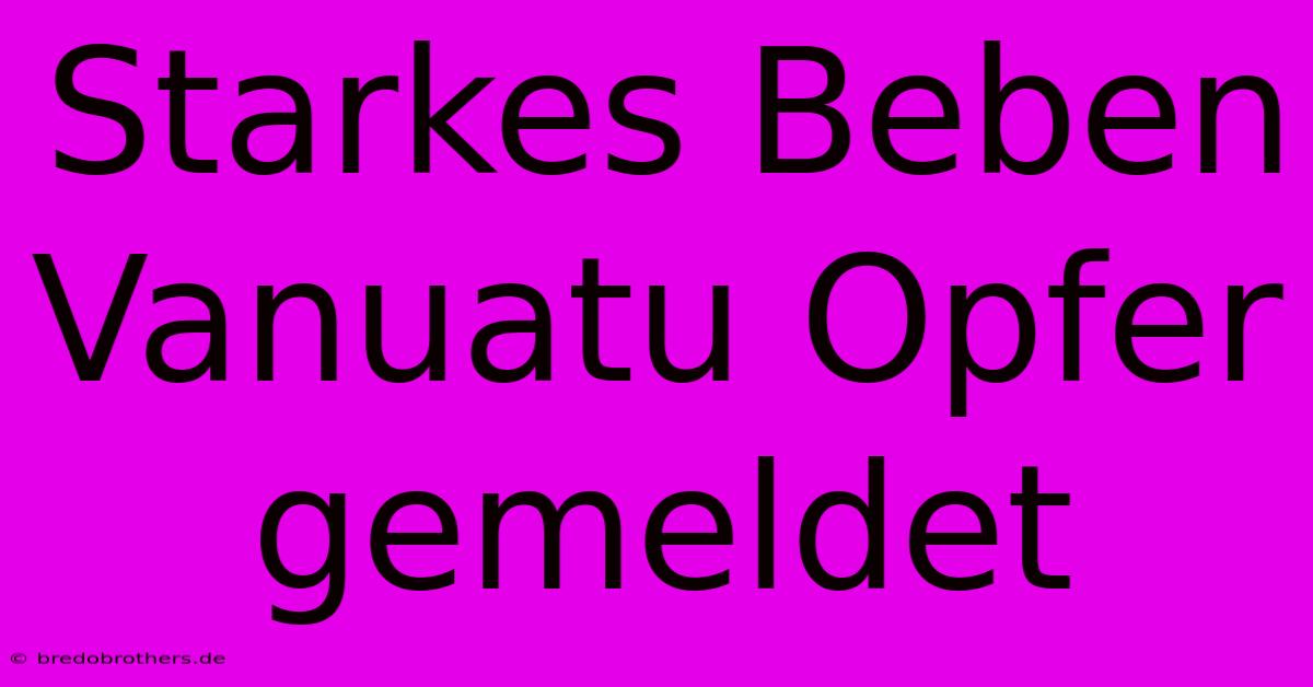 Starkes Beben Vanuatu Opfer Gemeldet