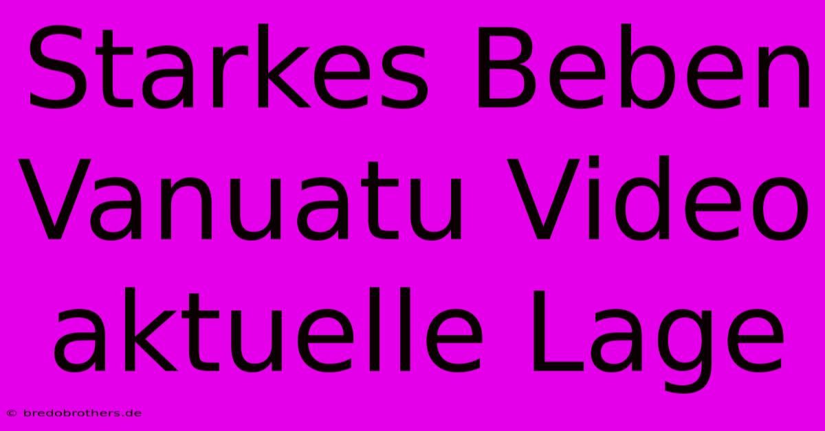 Starkes Beben Vanuatu Video Aktuelle Lage