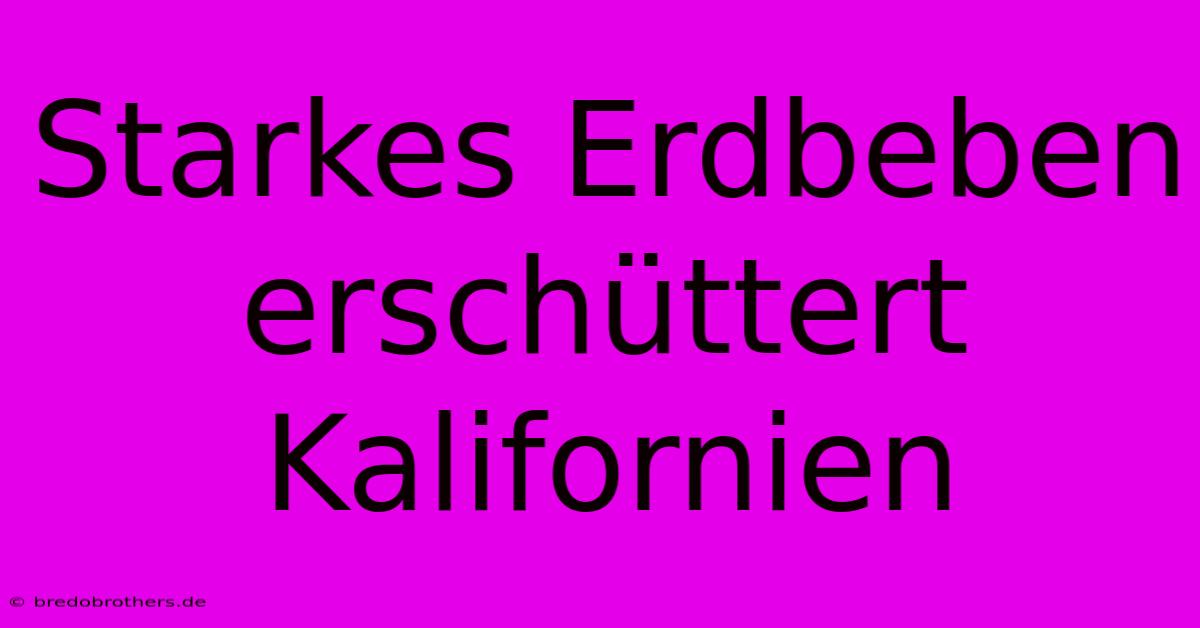 Starkes Erdbeben Erschüttert Kalifornien