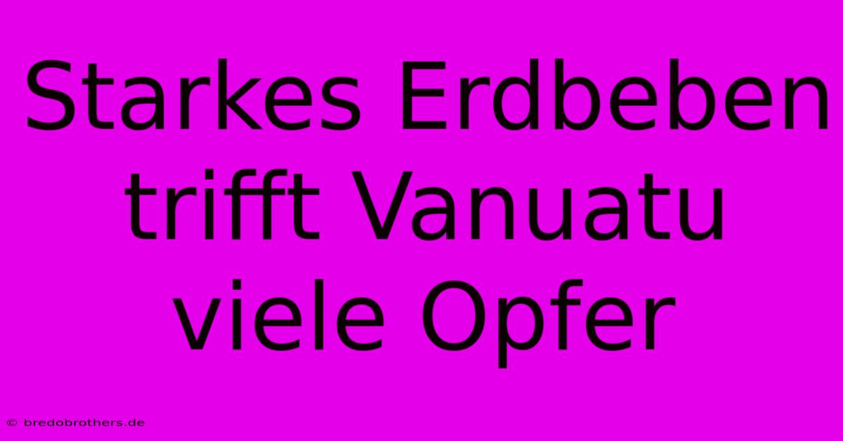 Starkes Erdbeben Trifft Vanuatu Viele Opfer