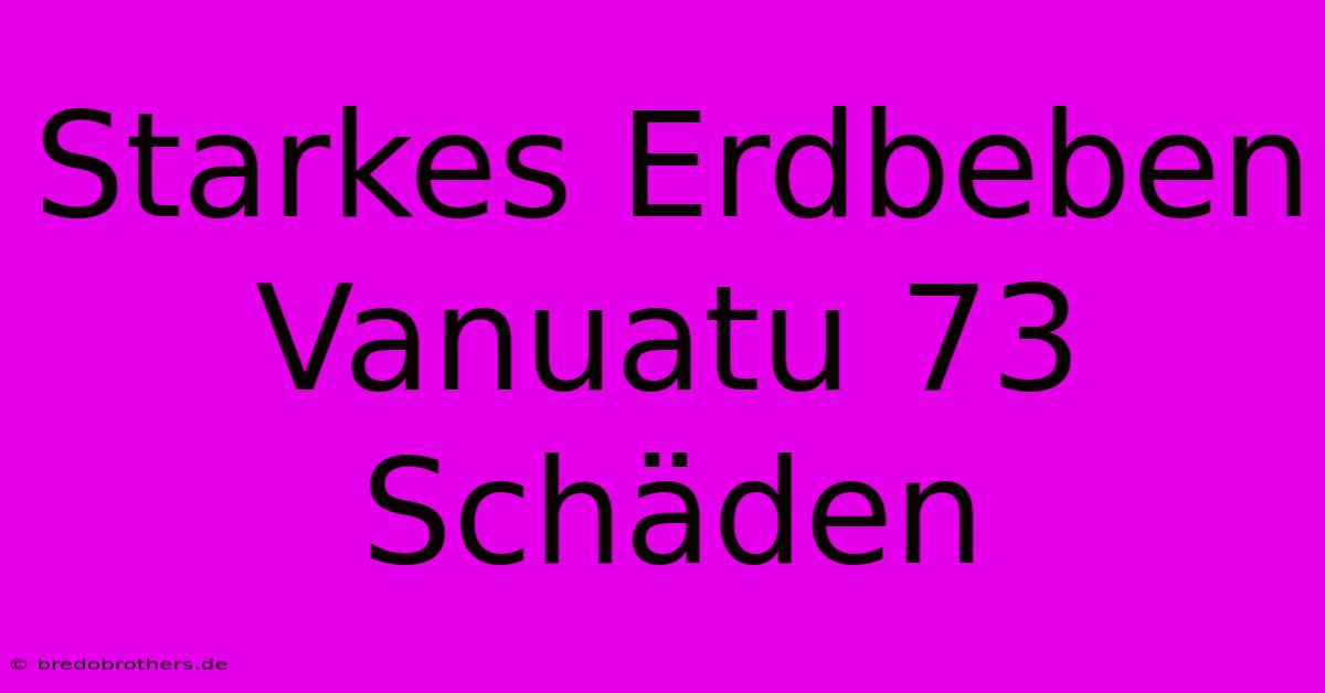 Starkes Erdbeben Vanuatu 73 Schäden