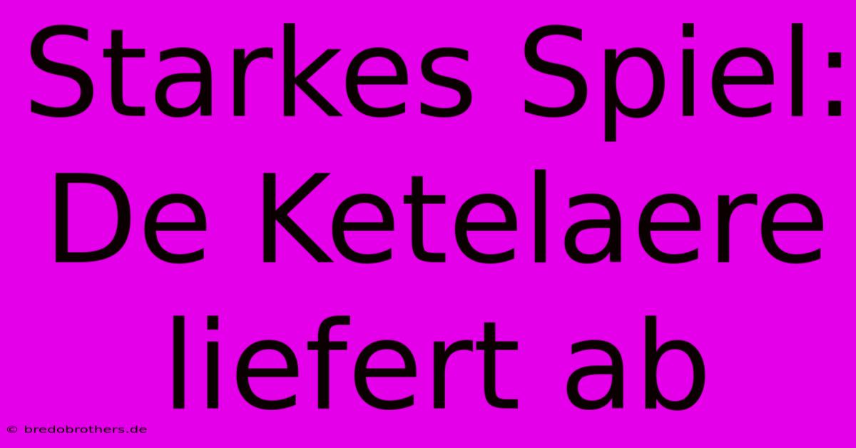 Starkes Spiel: De Ketelaere Liefert Ab