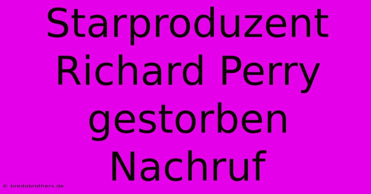 Starproduzent Richard Perry Gestorben Nachruf