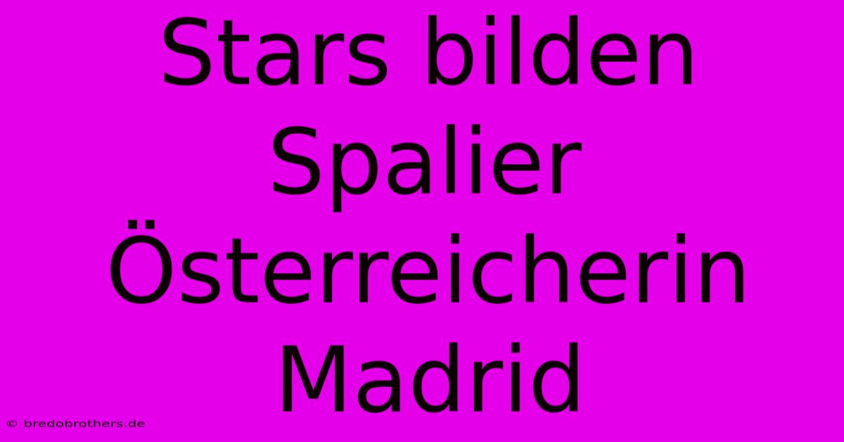 Stars Bilden Spalier Österreicherin Madrid