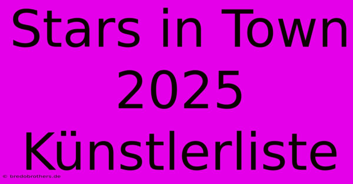 Stars In Town 2025 Künstlerliste